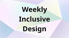 Weekly Inclusive Design visual